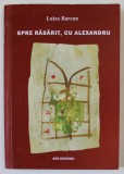 SPRE RASARIT , CU ALEXANDRU de LUIZA BARCAN , 2017