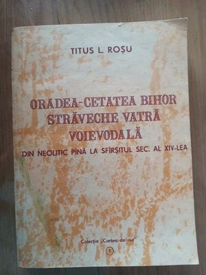 Oradea. Cetatea Bihor straveche vatra voievodala- Titus L. Rosu foto