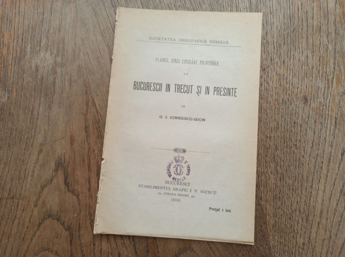 G.I.IONESCU-GION (dedicatie) BUCURESCII IN TRECUT SI IN PRESENT * PLANUL EUNEI LUCRARI , 1896