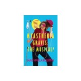 Myasthenia Gravis: THE MUSICAL! My Medical, Hysterical, Poetical, Comical, 25-Month Memoir