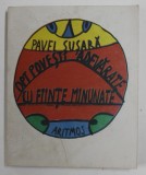 OPT POVESTI ADEVARATE CU FIINTE MINUNATE de PAVEL SUSARA , desene de ICODIN ALEXANDRU , 2000