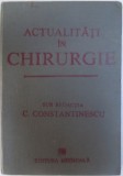 ACTUALITATI IN CHIRURGIE , sub redactia lui C. CONSTANTINESCU , 1989