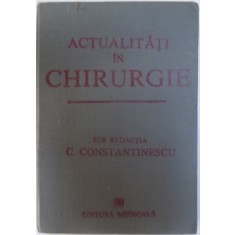 ACTUALITATI IN CHIRURGIE , sub redactia lui C. CONSTANTINESCU , 1989