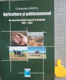 Agricultura si politicianismul Un secol de politica agrara in Romania Dropu