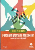 AS - LOUIS COZOLINO - PREDAREA BAZATA PE ATASAMENT, CUM SA CREEZI O CLASA TRIBALA