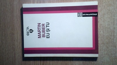 Martin Buber - Eu si tu (Humanitas, 1992; traducere de Stefan Aug. Doinas) foto