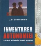 Inventarea autonomiei O istorie a filosofiei morale moderne J.B. Schneewind