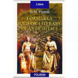 Dionisie M. Pippidi - Formarea ideilor literare in antichitate - Schita istorica - 104296