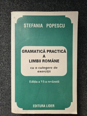 GRAMATICA PRACTICA A LIMBII ROMANE - Stefania Popescu (editia a VI-a revazuta) foto