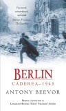 Berlin. Căderea 1945 - Paperback brosat - Antony Beevor - RAO