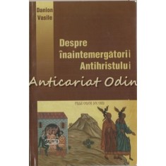 Despre Inaintemergatorii Antihrisului - Danion Vasile