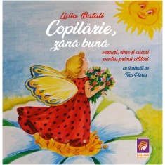 Copilarie, zana buna. Versuri, rime si culori pentru primii cititori, Lidia Batali