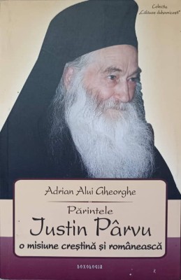 PARINTELE JUSTIN PARVU O MISIUNE CRESTINA SI ROMANEASCA-ADRIAN ALUI GHEORGHE foto