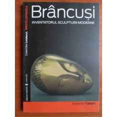 BRANCUSI INVENTATORUL SCULPTURII MODERNE - MARIELLE TABART