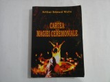 CARTEA MAGIEI CEREMONIALE - ARTHUR EDWARD WAITE