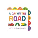 A Day on the Road with the Very Hungry Caterpillar: A Tabbed Board Book