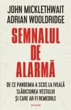 Semnalul de alarma. De ce pandemia a scos la iveala slabiciunea Vestului si care ar fi remediile/John Micklewait, Adrian Wooldridge, Polirom