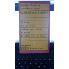 Christine Martineau , Jean Pierre Carasso - Le Travail dans les Prisons , La Misere , plus que la loi , condamne 20.000 detenus au Travail