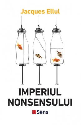 Imperiul Nonsensului &amp;ndash; Jacques Ellul foto