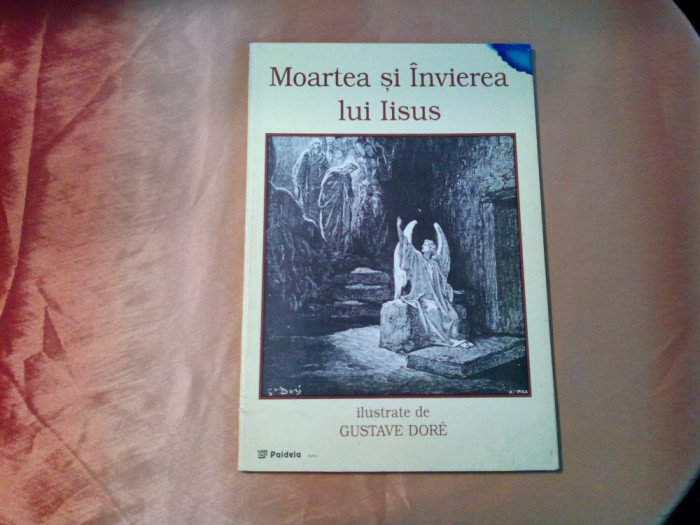 MOARTEA SI INVIEREA LUI IISUS - GUSTAVE DORE (ilustratii) - Paideia, 1998, 75p.