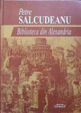 Biblioteca din Alexandria - Petre Salcudeanu, Semne 2003, Roman, Coperta Cartonata, 510 pagini