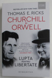 CHURCHILL SI ORWELL , LUPTA PENTRU LIBERTATE de THOMAS E . RICKS , 2023