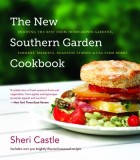 The New Southern Garden Cookbook: Enjoying the Best from Homegrown Gardens, Farmers' Markets, Roadside Stands, &amp; CSA Farm Boxes