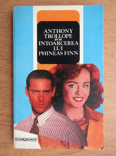 Anthony Trollope - &Icirc;ntoarcerea lui Phineas Finn ( vol. I )