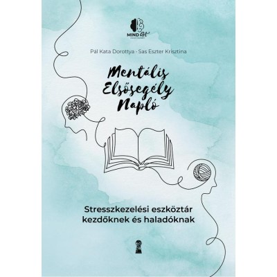 Ment&amp;aacute;lis elsőseg&amp;eacute;ly napl&amp;oacute; - Stresszkezel&amp;eacute;si eszk&amp;ouml;zt&amp;aacute;r kezdőknek &amp;eacute;s halad&amp;oacute;knak - P&amp;aacute;l Kata Dorottya foto