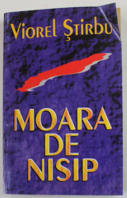 MOARA DE NISIP , roman de VIOREL STIRBU , 1995 , DEDICATIE * foto