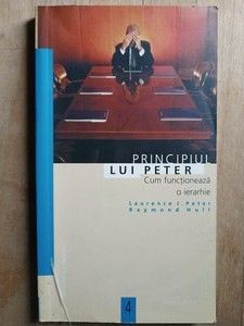 Principiul lui Peter. Cum functioneaza o ierarhie- Laurence J. Peter foto