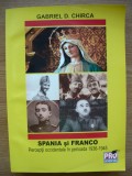 GABRIEL D. CHIRCA - SPANIA SI FRANCO ( PERCEPTII OCCIDENTALE IN PERIOADA 1936 - 1945 ) - 2012