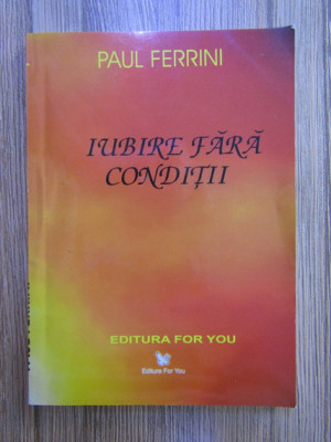 Paul Ferrini - Iubire fara conditii foto