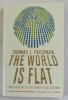 THE WORLD IS FLAT , A BRIEF HISTORY OF THE TWENTY - FIRST CENTURY by THOMAS L. FRIEDMAN , 2007