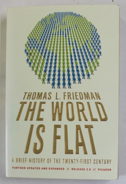 THE WORLD IS FLAT , A BRIEF HISTORY OF THE TWENTY - FIRST CENTURY by THOMAS L. FRIEDMAN , 2007