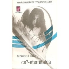 Labirintul Lumii. Ce? - Eternitatea - Marguerite Yourcenar