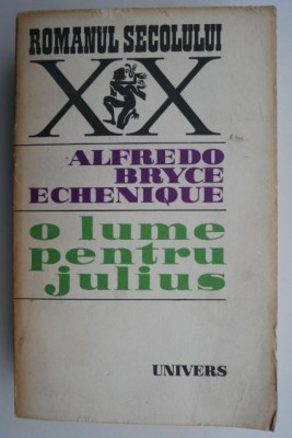 O lume pentru Julius &amp;ndash; Alfredo Bryce Echenique foto