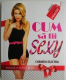 Cum să fii sexy - Carmen Electra. Carte dezvoltare personală