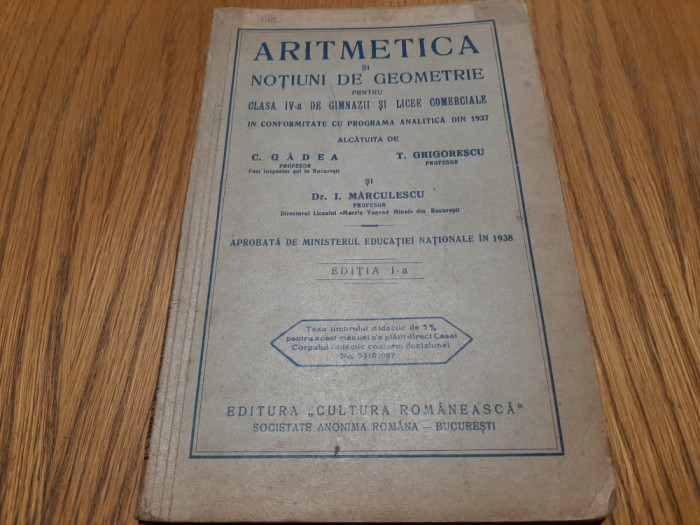 ARITMETICA si NOTIUNI DE GEOMETRIE -Cl. IV -a, Gimnazii - C. Gadea -1938, 103 p.