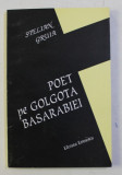 POET PE GOLGOTA BASARABIEI de STELIAN GRUIA , 1995 *DEDICATIE