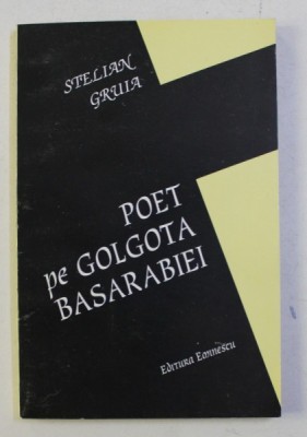 POET PE GOLGOTA BASARABIEI de STELIAN GRUIA , 1995 *DEDICATIE foto