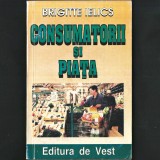 Consumatorii și Piața, de Brigitte Ielics - Consum, Consumator, Comportamentul Consumatorului - Curs, Studiu, Manual de Economie / Marketing / V&acirc;nzări, 1999, Alta editura