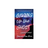 Giving Up the Ghost: A Daughter's Memoir