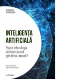 Inteligenta artificiala. Poate tehnologia sa inlocuiasca gandirea umana? Volumul 18. Descopera Neurostiinta - Stefano Dalla Palma, Remo Pareschi