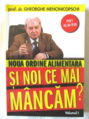 &amp;quot;Noua ordine alimentara SI NOI CE MAI MANCAM? - Vol. I&amp;quot;, Gh. Mencinicopschi, 2010 foto