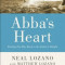 Abba&#039;s Heart: Finding Our Way Back to the Father&#039;s Delight, Paperback/Neal Lozano