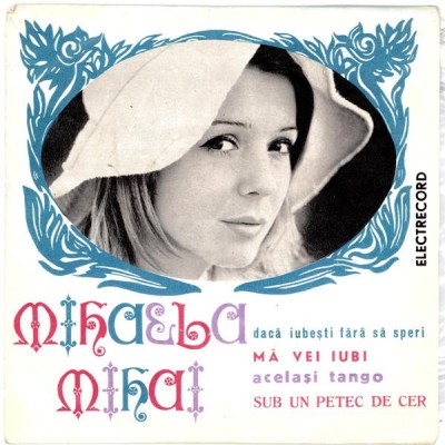 Mihaela Mihai - Daca Iubesti Fara Sa Speri_Ma Vei Iubi_Acelasi Tango_Sub Un Petec De Cer (7&amp;#039;&amp;#039;) foto