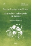 Opere complete, volumul 3: Simboluri arhetipale in basme. Aventura domnitei - Marie-Louise Von Franz, Oana Badea