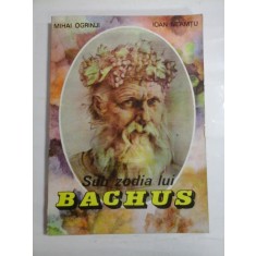 SUB ZODIA LUI BACHUS - MIHAI OGRINJI, IOAN NEAMTU