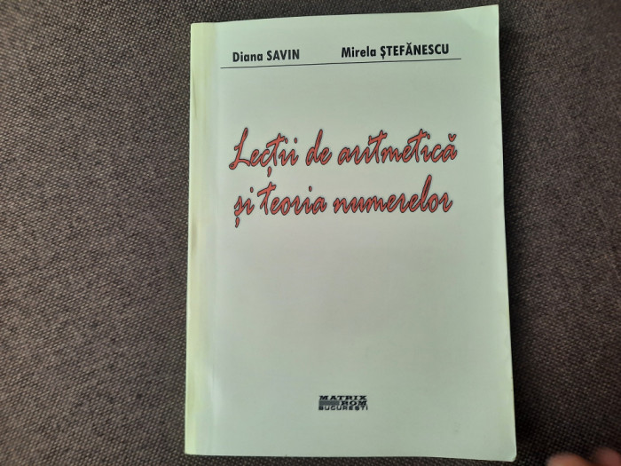 Lectii de aritmetica si teoria numerelor Mirela Stefanescu, Diana Savin